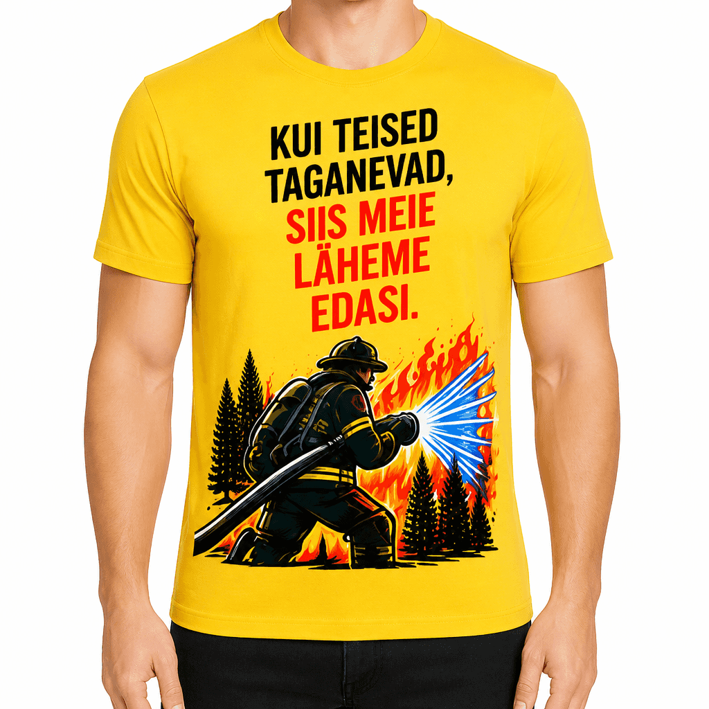 Tuletõrjuja T-särk – Kui teised taganevad, siis meie läheme edasi.