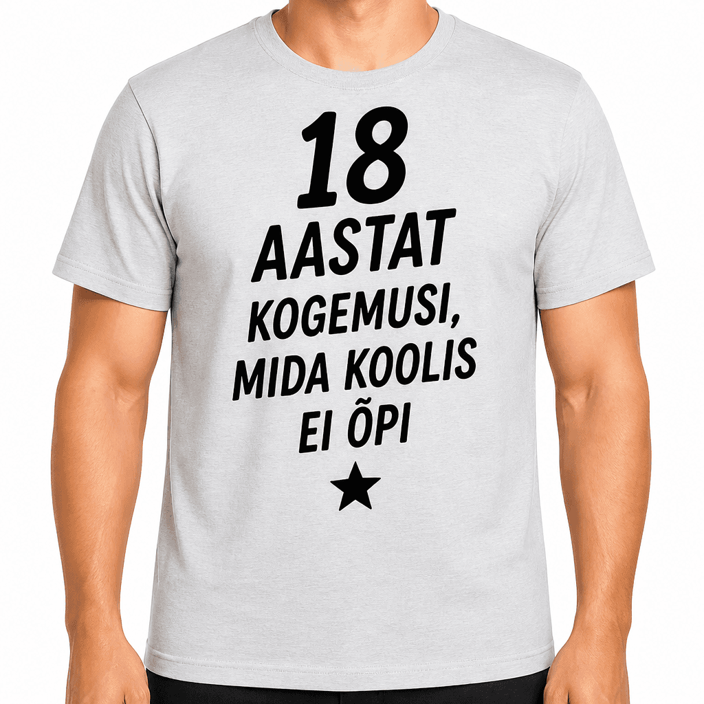 T-särk 18. sünnipäevaks – 18 aastat kogemusi, mida koolis ei õpi