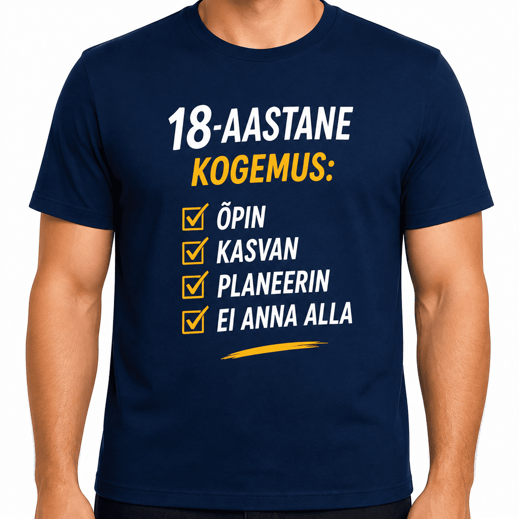 T-särk 18. sünnipäevaks – 18-aastane kogemus: ☑ õpin ☑ kasvan ☑ planeerin ☑ ei anna alla