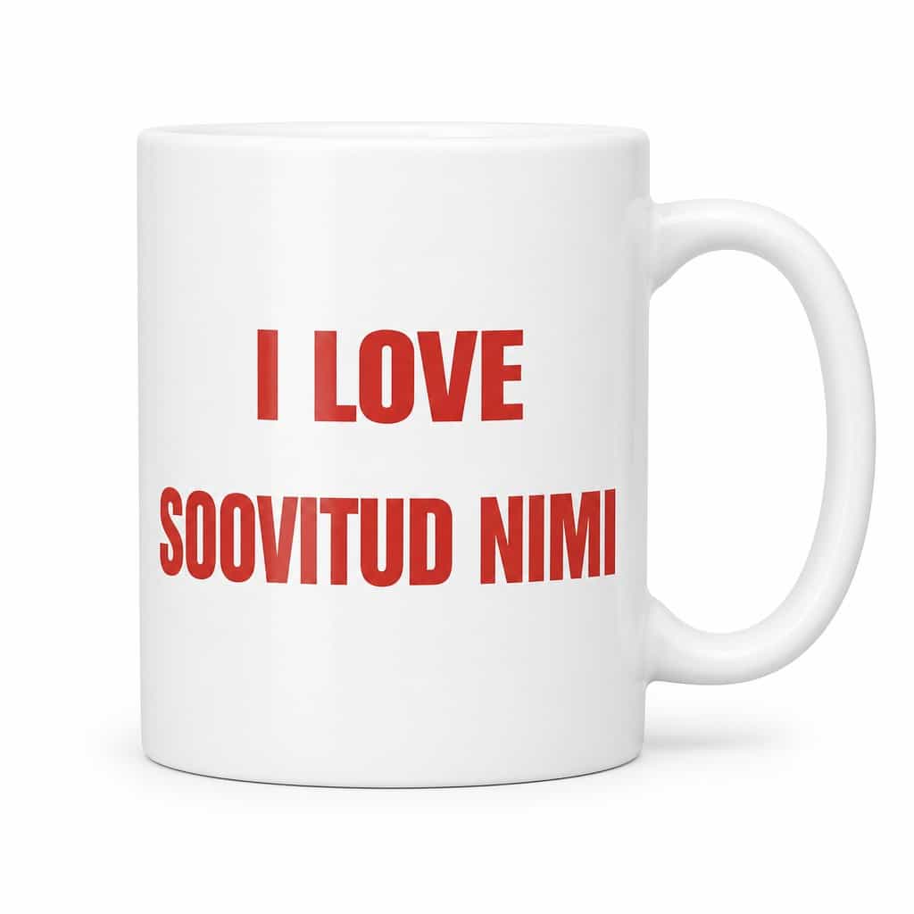 Naljakas kruus I love nimega – I LOVE SOOVITUD NIMI