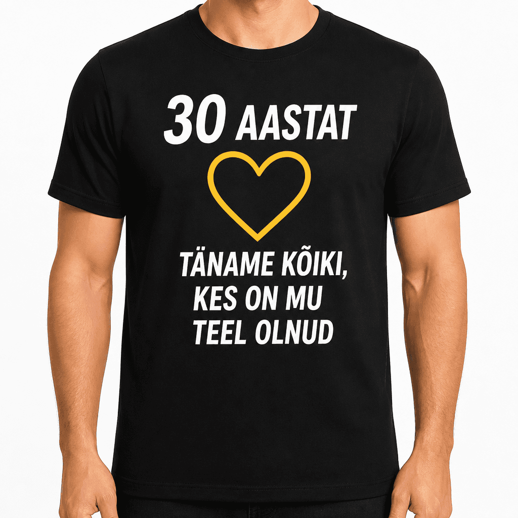 T-särk 30. sünnipäevaks – 30 aastat täname kõiki, kes on mu teel olnud