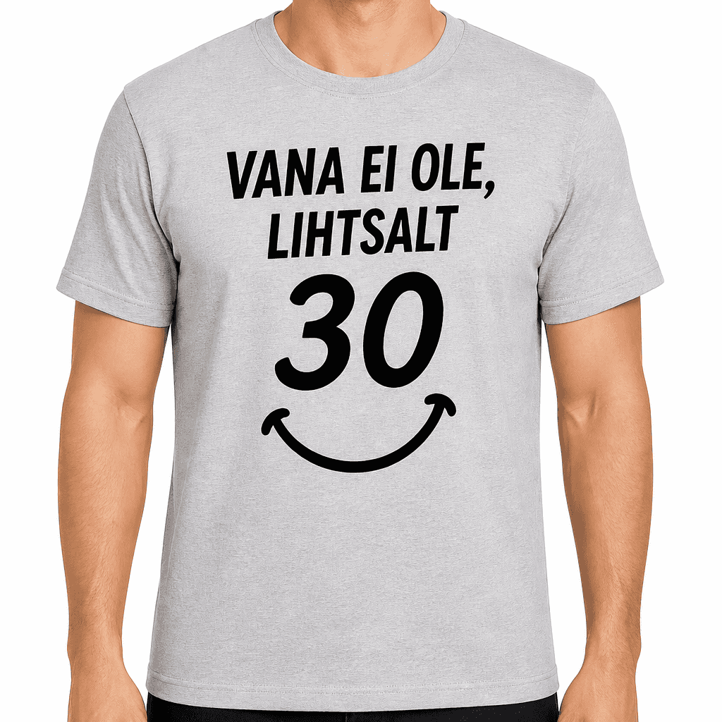 T-sĂ€rk 30. sĂŒnnipĂ€evaks â Vana ei ole, lihtsalt 30