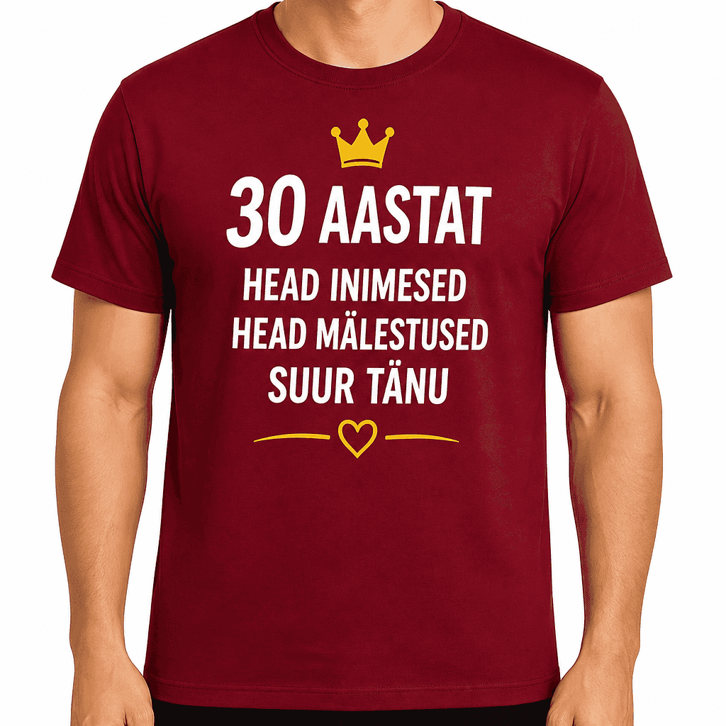 T-sĂ€rk 30. sĂŒnnipĂ€evaks â 30 aastat head inimesed head mĂ€lestused suur tĂ€nu