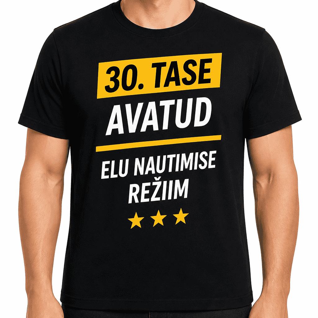 T-sĂ€rk 30. sĂŒnnipĂ€evaks â 30. Tase avatud elu nautimise reĆŸiim