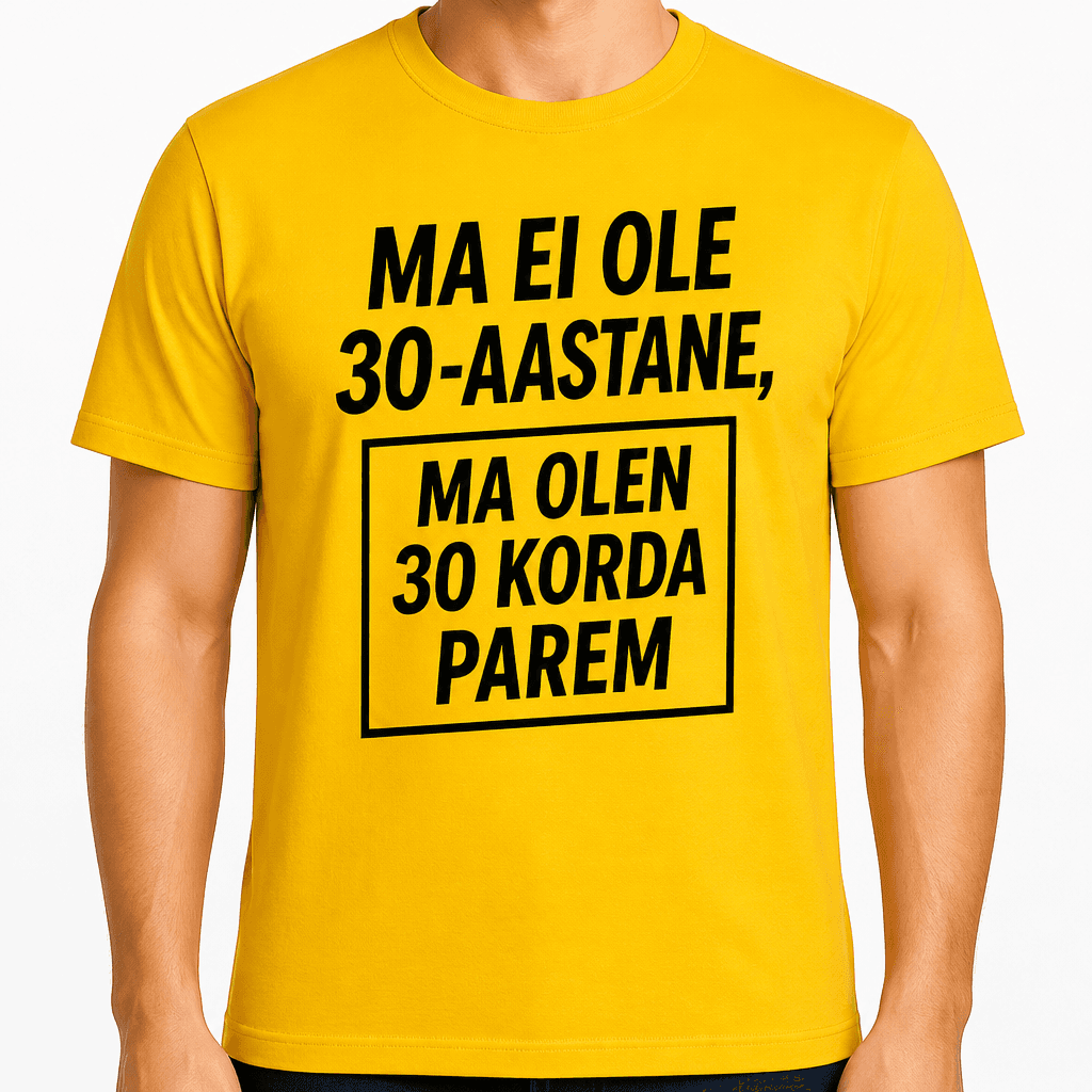 T-särk 30. sünnipäevaks – Ma ei ole 30-aastane, ma olen 30 korda parem