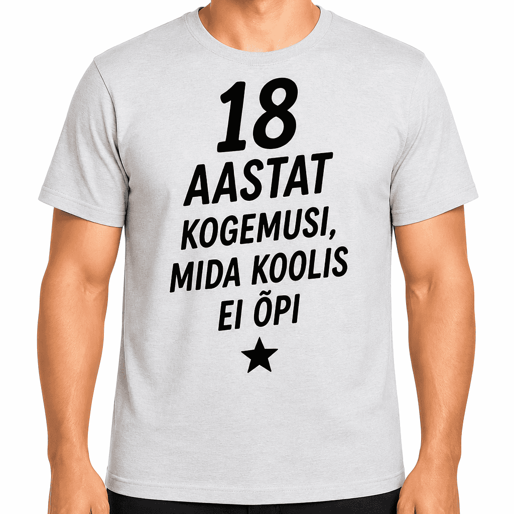 T-särk 18. sünnipäevaks – 18 aastat kogemusi, mida koolis ei õpi