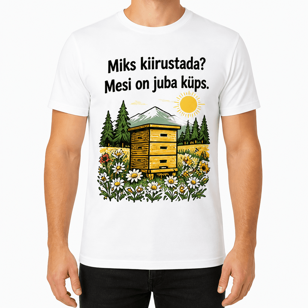 Mesiniku T-särk – Miks kiirustada? Mesi on juba küps.