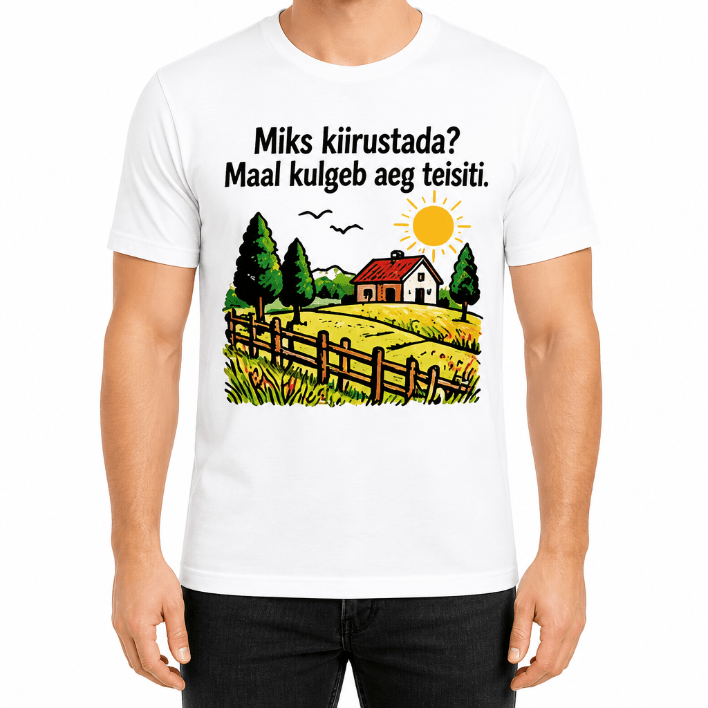 Talupidaja T-särk – Miks kiirustada? Maal kulgeb aeg teisiti.