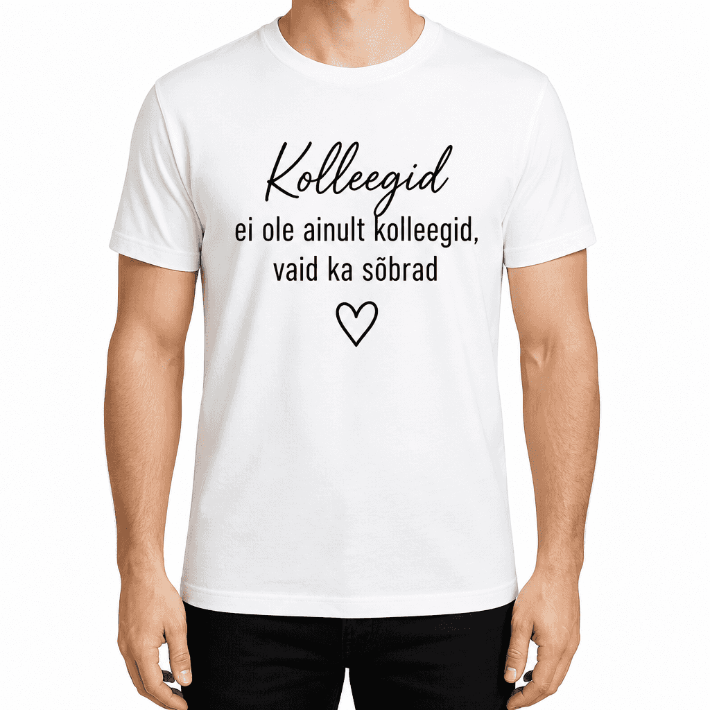Kolleegi t-särk – Kolleegid ei ole ainult kolleegid, vaid ka sõbrad