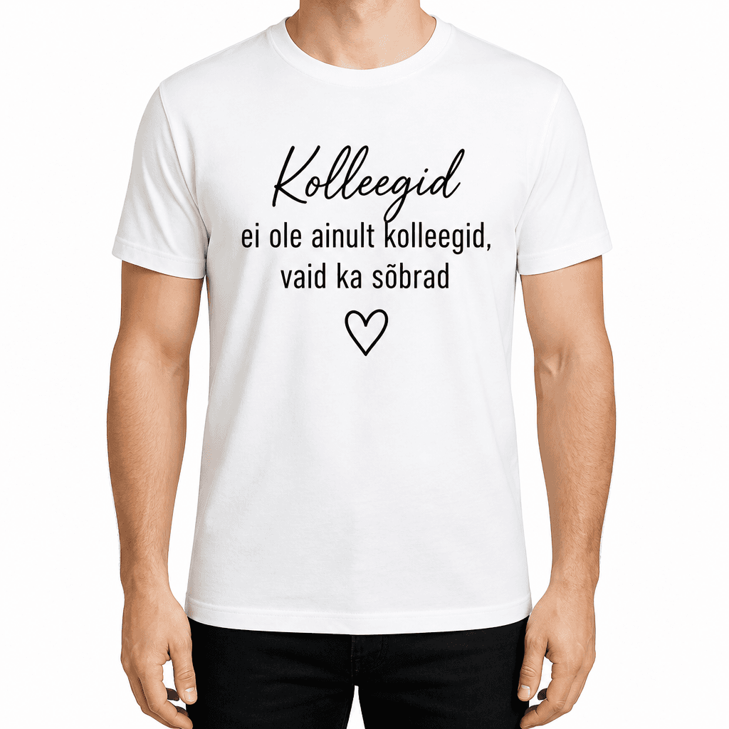 Kolleegi t-särk – Kolleegid ei ole ainult kolleegid, vaid ka sõbrad