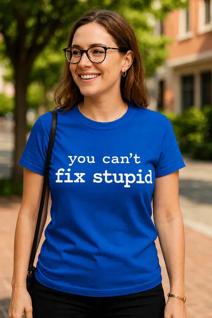 Naljakas T-särk „You can't fix stupid“