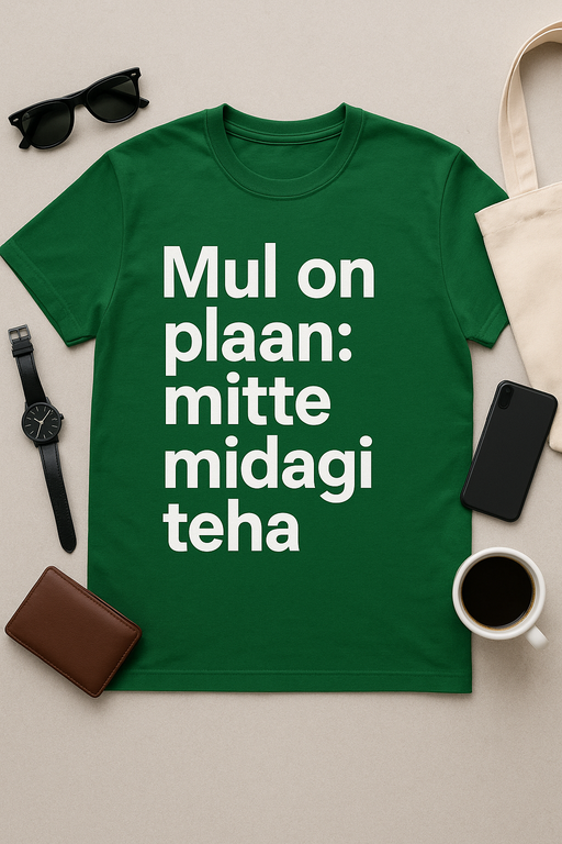 Mul on plaan: mitte midagi teha T-särk