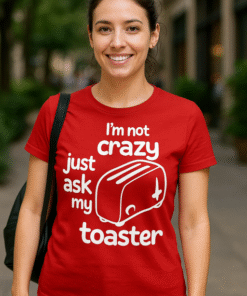 I'm not crazy just ask my toaster - T-särk