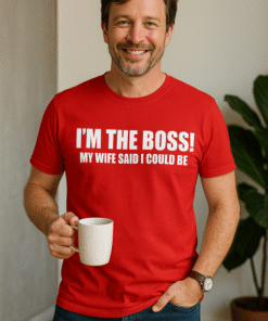 I'M THE BOSS! MY WIFE SAID I COULD BE - T-särk