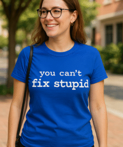 You can't fix stupid - T-särk