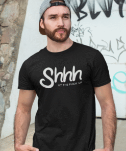 Shhh UT THE FUCK UP - T-särk