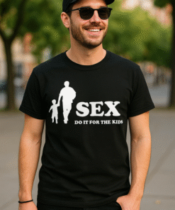 SEX DO IT FOR THE KIDS - T-särk